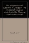 Housing costs and subsidies in Glasgow The impact of housing subsidies in the Glasgow traveltowork area