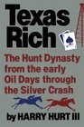 Texas Rich The Hunt Dynasty from the Early Oil Days Through the Silver Crash