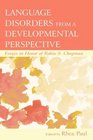 Language Disorders From a Developmental Perspective Essays in Honor of Robin S Chapman