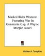 Masked Rider Western Featuring War In Gunsmoke Gap A Wayne Morgan Novel