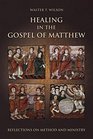 Healing in the Gospel of Matthew Reflections on Method and Ministry
