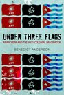 Under Three Flags Anarchism and the AntiColonial Imagination