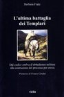 L'ultima battaglia dei Templari Dal codice ombra d'obbedienza militare alla costruzione del processo per eresia