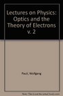 Lectures on Physics Optics and the Theory of Electrons v 2
