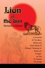 Lion of the Sun A Chronicle of the Wars Battles and Great Deeds of Pharaoh Thutmose III Great Lion of Egypt As Told to Thaneni the Scribe