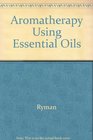 Aromatherapy Using Essential Oils
