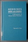 Heroines A Bibliography of Women Series Characters in Mystery Espionage Action Science Fiction Fantasy Horror Western Romance and Juvenile No