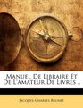 Manuel De Libraire Et De L'amateur De Livres