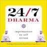 24/7 Dharma Impermanence NoSelf Nirvana