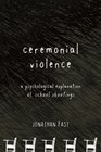 Ceremonial Violence A Psychological Explanation of School Shootings
