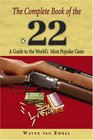 The Complete Book of the 22  A Guide to the World's Most Popular Guns