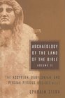 Archaeology of the Land of the Bible Volume II The Assyrian Babylonian and Persian Periods