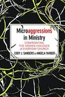 Microaggressions in Ministry Confronting the Hidden Violence of Everyday Church