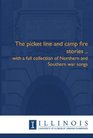 The picket line and camp fire stories  with a full collection of Northern and Southern war songs