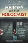 Heroes of the Holocaust Ordinary Britons Who Risked Their Lives to Make a Difference