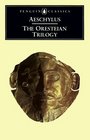 The Oresteian Trilogy: Agamemnon / The Choephori / The Eumenides