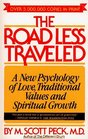 The Road Less Traveled A New Psychology of Love Traditional Values and Spritual Growth