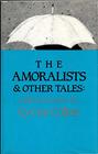The Amoralists  Other Tales Collected Stories
