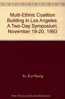 MultiEthnic Coalition Building in Los Angeles A TwoDay Symposium November 1920 1993