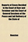 Reports of Cases Decided in the Court of Oyer and Terminer and the Court of General Sessions of the Peace and Jail Delivery of the State of