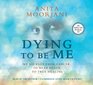 Dying to be Me: My Journey from Cancer, to Near Death, to True Healing (Audio CD) (Unabridged)
