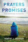 Prayers and Promises for Worried Parents Hope for Your Prodigal Help for You