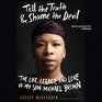 Tell the Truth  Shame the Devil The Life Legacy and Love of My Son Michael Brown