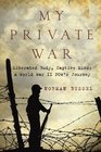 My Private War Liberated Body Captive Mind A World War II POW's Journey