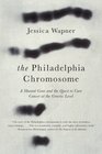 The Philadelphia Chromosome A Mutant Gene and the Quest to Cure Cancer at the Genetic Level