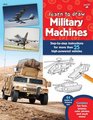 Learn to Draw Military Machines Stepbystep instructions for more than 25 highpowered vehicles