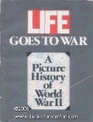 Life Goes to War A Picture History of World War II