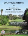 Golf Tournaments 101 The Guidebook for Charity Fundraiser Golf Tournaments