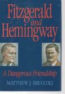 Fitzgerald and Hemingway A Dangerous Friendship