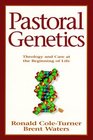 Pastoral Genetics Theology and Care at the Beginning of Life
