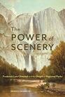 The Power of Scenery Frederick Law Olmsted and the Origin of National Parks