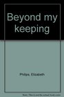 Beyond My Keeping
