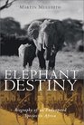 Elephant Destiny: Biography of an Endangered Species in Africa