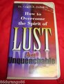 How to Overcome the Spirit of Lust An Unquenchable Desire