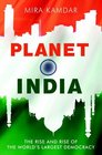 Planet India The Turbulent Rise of the World's Largest Democracy