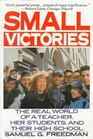Small Victories The Real World of a Teacher Her Students and Their High School