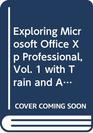 Exploring Microsoft Office Xp Professional Vol 1 with Train and Assess It Xp Premium Package