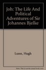 Joh The Life And Political Adventures of Sir Johannes Bjelke