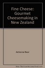 Fine Cheese Gourmet Cheesemaking in New Zealand