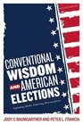 Conventional Wisdom and American Elections Exploding Myths Exploring Misconceptions