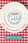 Dinner Table Devotions 40 Days of Spiritual Nourishment for Your Family