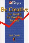 Be Creative The Toolkit for Business Success