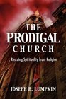 The Prodigal Church Rescuing Spirituality from Religion