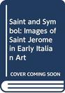 Saint and Symbol Images of Saint Jerome in Early Italian Art