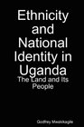 Ethnicity and National Identity in Uganda The Land and Its People