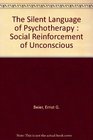 The Silent Language of Psychotherapy Social Reinforcement of Unconscious Processes